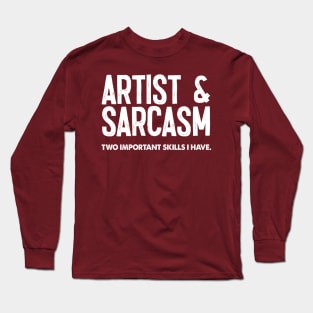 Artist & Sarcasm - Two Important Skills I Have Long Sleeve T-Shirt
